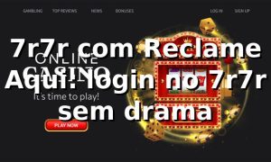 7r7r com Reclame Aqui: login no 7r7r sem drama 😅